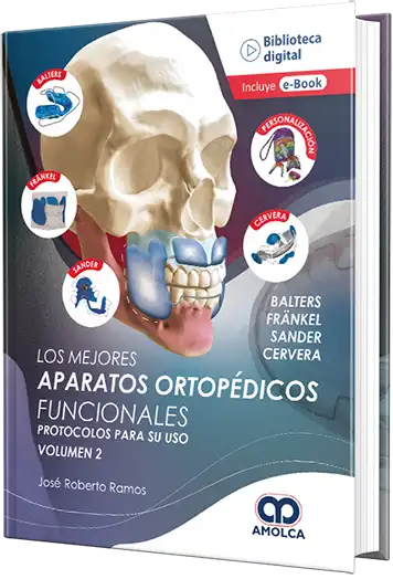 Los mejores aparatos ortopédicos funcionales. Protocolos para su uso. Volumen 2